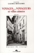 Couverture du livre « Voyages.... voyageurs et villes aimées » de Yvette Calmel-Rougerie aux éditions Seven 7
