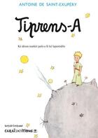 Couverture du livre « Tiprens-a ; le petit prince » de Antoine De Saint-Exupery aux éditions Caraibeditions