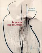 Couverture du livre « Le miroir des solitudes » de Christian Monginot aux éditions L'herbe Qui Tremble