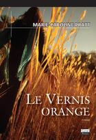 Couverture du livre « Le vernis orange » de Marie-Caroline Pratt aux éditions Jean-marie Desbois - Geneprove