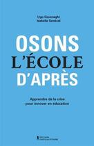 Couverture du livre « Osons l'ecole d'apres » de Cavenaghi Ugo aux éditions Chateau D'encre