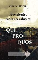 Couverture du livre « Accidents, malentendus et quiproquos » de Jessica Lefevre aux éditions Acrodacrolivres