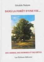 Couverture du livre « Dans la foret d'une vie... : des arbres, des hommes et des betes » de Geralde Nakam aux éditions Heliomir