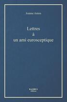 Couverture du livre « Lettres à un ami eurosceptique » de Joanne Anton aux éditions Rasibus