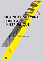 Couverture du livre « Musiques de scene sous la IIIe République » de Sylvie Douche aux éditions Microsillon