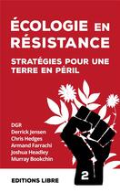 Couverture du livre « Écologie en résistance : stratégies pour une terre en péril Tome 2 » de Murray Bookchin et Farrachi Armand et Chris Hedges et Dgr et Derrick Jense et Joshua Headley aux éditions Editions Libre