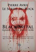 Couverture du livre « Black metal : quand le metal devint noir » de Pierre Avril aux éditions Flammes Noires