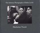 Couverture du livre « Manhattan transit ; the subway photographs of Helen Levitt » de Helen Levitt et Marvin Hoshino aux éditions Walther Konig