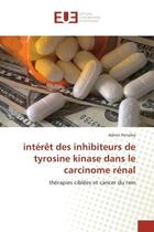 Couverture du livre « Interet des inhibiteurs de tyrosine kinase dans le carcinome renal - therapies ciblees et cancer du » de Penalba Adrien aux éditions Editions Universitaires Europeennes