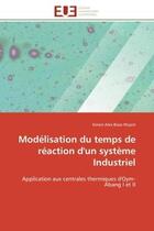 Couverture du livre « Modelisation du temps de reaction d'un systeme industriel - application aux centrales thermiques d'o » de Bisso Ntyam S A. aux éditions Editions Universitaires Europeennes