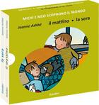 Couverture du livre « Michi e Meo scoprono il mondo : il mattin, la sera » de Jeanne Ashbe aux éditions Babalibri