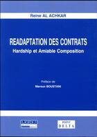 Couverture du livre « Réadaptation des contrats ; hardship et amiable composition » de Reine Al Achkar aux éditions Editions Delta