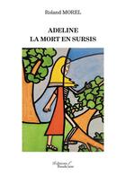 Couverture du livre « Adeline : la mort en sursis » de Roland Morel aux éditions Baudelaire