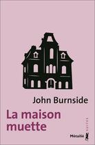 Couverture du livre « La maison muette » de John Burnside aux éditions Metailie