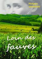 Couverture du livre « Loin des fauves » de Philippe Saimbert aux éditions Bookelis