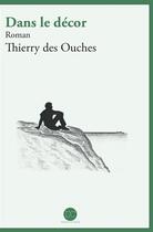 Couverture du livre « Dans le décor » de Thierry Des Ouches aux éditions Daphnis Et Chloe
