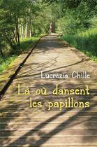 Couverture du livre « La ou dansent les papillons » de Chille Lucrezia aux éditions Librinova