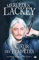 Couverture du livre « La trilogie des tempêtes Tome 3 : au coeur des tempêtes » de Mercedes Lackey aux éditions Bragelonne