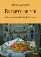 Couverture du livre « Reflets de vie - journal d'anne-elisabeth cezanne » de Manette Annie aux éditions Evidence Editions