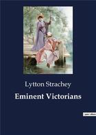 Couverture du livre « Eminent Victorians » de Lytton Strachey aux éditions Culturea