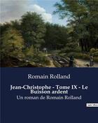 Couverture du livre « Jean-Christophe - Tome IX - Le Buisson ardent : Un roman de Romain Rolland » de Romain Rolland aux éditions Culturea