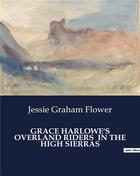 Couverture du livre « Grace harlowe's overland riders in the high sierras » de Jessie Graham Flower aux éditions Culturea