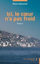 Couverture du livre « Ici, le coeur n'a pas froid » de Pierre Boursot aux éditions Les Impliques