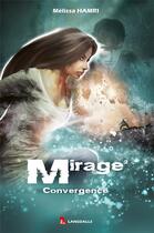 Couverture du livre « Mirage Tome 2 ; convergence » de Melissa Hamri aux éditions Max Lansdalls
