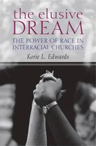 Couverture du livre « The Elusive Dream: The Power of Race in Interracial Churches » de Edwards Korie L aux éditions Oxford University Press Usa