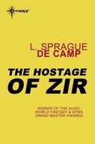 Couverture du livre « The Hostage of Zir » de L. Sprague De Camp aux éditions Orion Digital