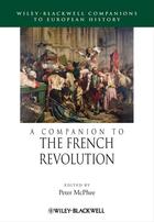 Couverture du livre « A Companion to the French Revolution » de Peter Mcphee aux éditions Wiley-blackwell