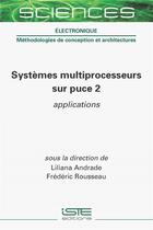 Couverture du livre « Systèmes multiprocesseurs sur puce 2 : applications » de Frederic Rousseau et Liliane Andrade aux éditions Iste