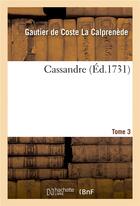 Couverture du livre « Cassandre. Tome 3 » de Coste La Calprenede aux éditions Hachette Bnf