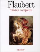 Couverture du livre « Oeuvres completes Tome 1 » de Gustave Flaubert aux éditions Seuil