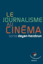 Couverture du livre « Le journalisme au cinéma » de Sonia Dayan-Herzbrun aux éditions Seuil