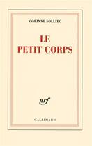 Couverture du livre « Le petit corps » de Corinne Solliec aux éditions Gallimard