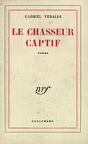Couverture du livre « Le chasseur captif » de Veraldi Gabriel aux éditions Gallimard (réédition Numérique Fenixx)