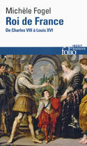 Couverture du livre « Roi de France ; de Charles VIII à Louis VXI » de Michele Fogel aux éditions Gallimard