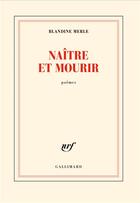 Couverture du livre « Naître et mourir » de Blandine Merle aux éditions Gallimard