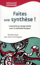 Couverture du livre « Faîtes une synthèse ! l'essentiel en temps limité avec la méthode OCTOPUS » de Fayet et Commeignes aux éditions Dunod