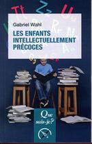 Couverture du livre « Les enfants intellectuellement précoces (2e édition) » de Gabriel Wahl aux éditions Que Sais-je ?