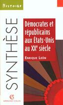Couverture du livre « Republicains Et Democrates Aux Etats Unis Au 20 E Siecle » de Leon aux éditions Armand Colin