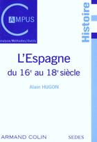 Couverture du livre « L'Espagne du 16e au 18e siècle » de Alain Hugon aux éditions Armand Colin