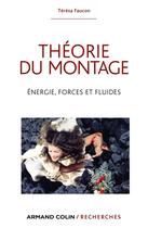 Couverture du livre « Théorie du montage ; énergie, forces et fluides » de Teresa Faucon aux éditions Armand Colin