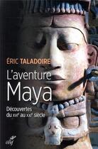 Couverture du livre « L'aventure maya ; découvertes du XVIe au XXIe siècle » de Eric Taladoire aux éditions Cerf