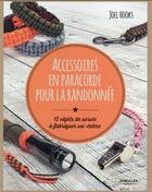 Couverture du livre « Accessoires en paracorde pour la randonnée ; 12 objets de survie à fabriquer soi-même » de Joel Hooks aux éditions Eyrolles