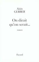 Couverture du livre « On dirait qu'on serait... » de Gerber Alain aux éditions Fayard