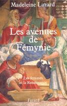 Couverture du livre « Les aventures de Fémynie ; les femmes et la Renaissance » de Madeleine Lazard aux éditions Fayard