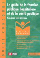 Couverture du livre « Le Guide De La Fonction Publique Hospitaliere Et De La Sante Publique ; Concours Tous Niveaux » de Onisep aux éditions Foucher