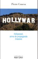 Couverture du livre « Hollywar ; Hollywood, arme de propagande massive » de Pierre Conesa aux éditions Robert Laffont